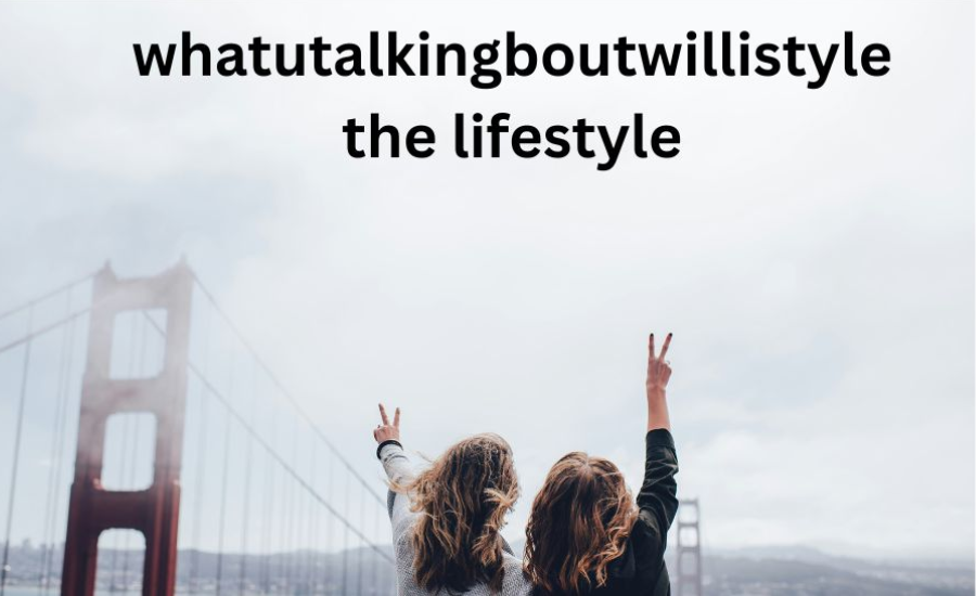 whatutalkingboutwillistyle the lifestyle