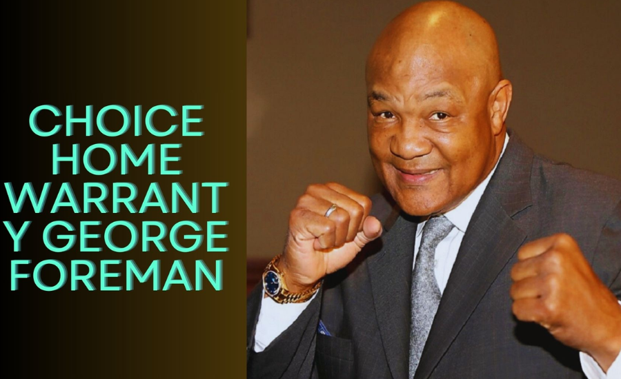 choice home warranty george foreman